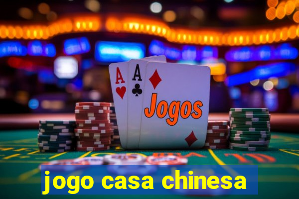 jogo casa chinesa